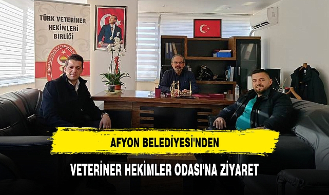 AFYON BELEDİYESİ'NDEN, VETERİNER HEKİMLER ODASI'NA ZİYARET