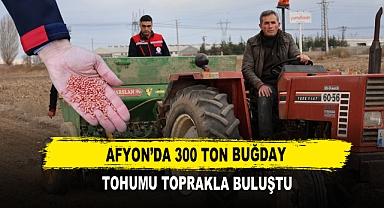 Afyon’da 300 Ton Buğday Tohumu Toprakla Buluştu