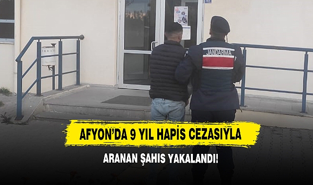Afyon’da 9 Yıl Hapis Cezasıyla Aranan Şahıs Yakalandı!