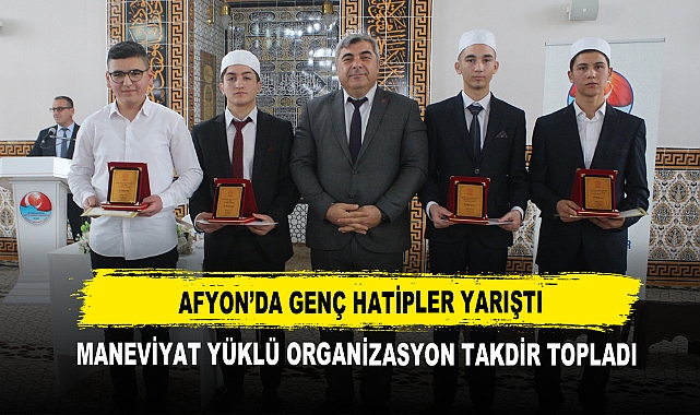 Afyon’da Genç Hatipler Yarıştı Maneviyat Yüklü Organizasyon Takdir Topladı