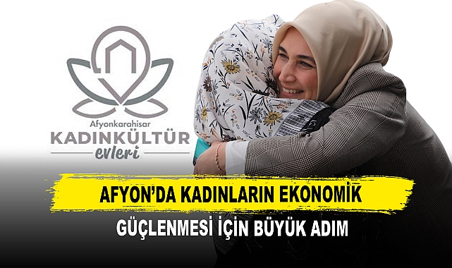 Afyon’da Kadınların Ekonomik Güçlenmesi İçin Büyük Adım