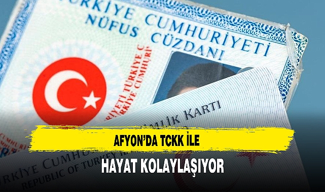 Afyon’da TCKK ile Hayat Kolaylaşıyor