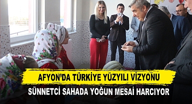 Afyon’da Türkiye Yüzyılı Vizyonu Sünnetci Sahada Yoğun Mesai Harcıyor