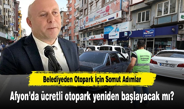 Afyon'da ücretli otopark yeniden başlayacak mı?