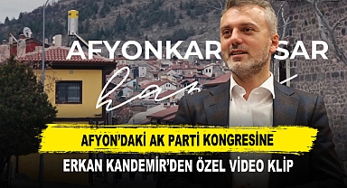 Afyon'daki AK Parti Kongresine Erkan Kandemir'den Özel Video Klip