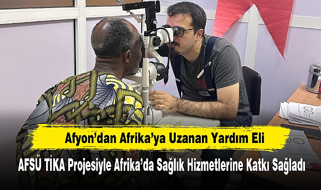 Afyon’dan Afrika’ya Uzanan Yardım Eli