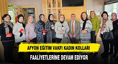 AFYON EĞİTİM VAKFI KADIN KOLLARI FAALİYETLERİNE DEVAM EDİYOR