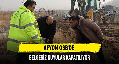 AFYON OSB'DE BELGESİZ KUYULAR KAPATILIYOR