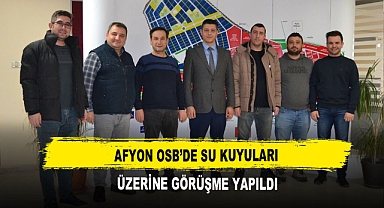 Afyon OSB’de Su Kuyuları Üzerine Görüşme Yapıldı