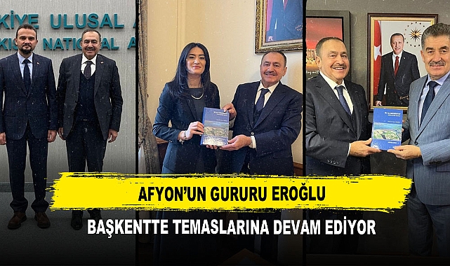 Afyon’un Gururu Eroğlu Başkentte Temaslarına Devam Ediyor
