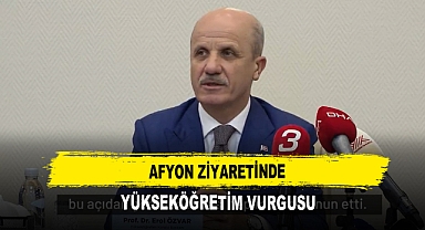 Afyon Ziyaretinde Yükseköğretim Vurgusu