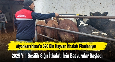 Afyonkarahisar’a 520 Bin Hayvan İthalatı Planlanıyor