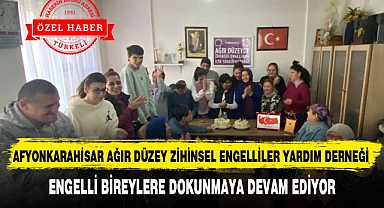 AFYONKARAHİSAR AĞIR DÜZEY ZİHİNSEL ENGELLİLER YARDIM DERNEĞİ ENGELLİ BİREYLERE DOKUNMAYA DEVAM EDİYOR