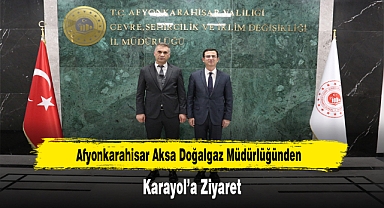 Afyonkarahisar Aksa Doğalgaz Müdürlüğünden, Karayol'a Ziyaret