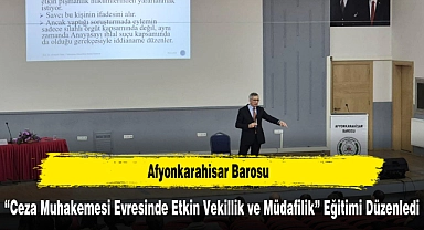 Afyonkarahisar Barosu, "Ceza Muhakemesi Evresinde Etkin Vekillik ve Müdafilik" Eğitimi Düzenledi