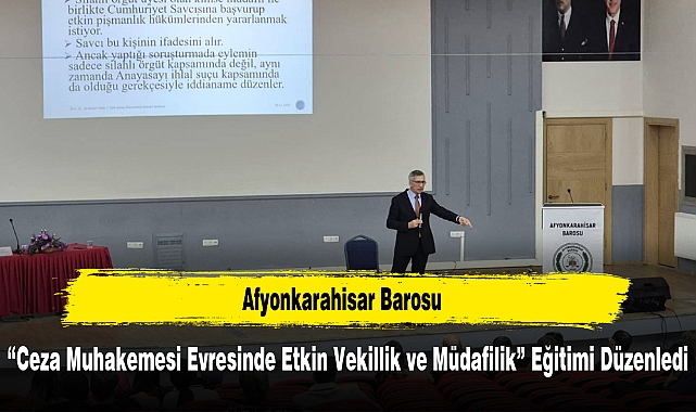 Afyonkarahisar Barosu, "Ceza Muhakemesi Evresinde Etkin Vekillik ve Müdafilik" Eğitimi Düzenledi