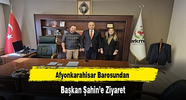 Afyonkarahisar Barosundan Başkan Şahin’e Ziyaret