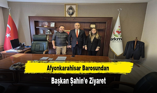 Afyonkarahisar Barosundan Başkan Şahin’e Ziyaret