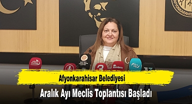Afyonkarahisar Belediyesi Aralık Ayı Meclis Toplantısı Başladı