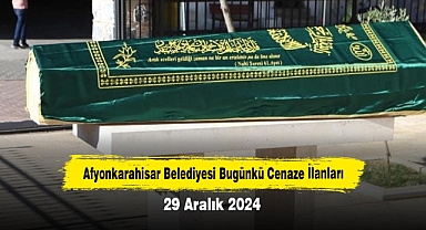 Afyonkarahisar Belediyesi Bugünkü Cenaze İlanları (29 Aralık 2024)