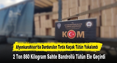 Afyonkarahisar’da 2 Ton 860 Kilogram Sahte Bandrollü Tütün Ele Geçirdi