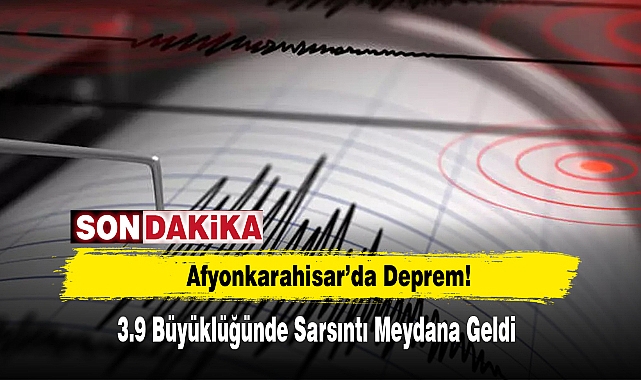 Afyonkarahisar’da 3.9 Büyüklüğünde Deprem