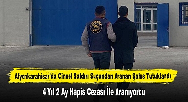 Afyonkarahisar’da 4 Yıl 2 Ay Hapis Cezalı Suçlu Jandarma Ekiplerince Ele Geçirildi