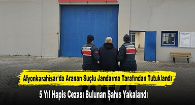 Afyonkarahisar’da 5 Yıl Hapis Cezası Bulunan Şahıs Tutuklandı