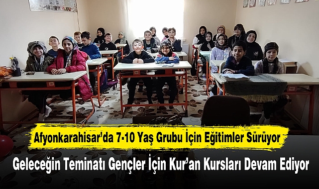 Afyonkarahisar’da 7-10 Yaş Grubu İçin Kur’an Kursları Devam Ediyor