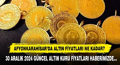 AFYONKARAHİSAR’DA ALTIN FİYATLARI NE KADAR?