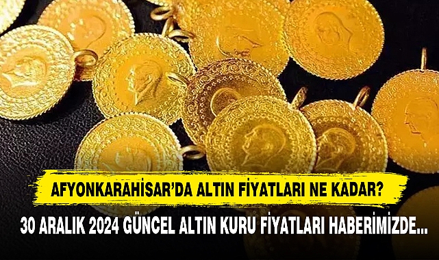 AFYONKARAHİSAR’DA ALTIN FİYATLARI NE KADAR?