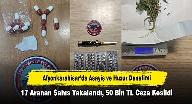 Afyonkarahisar’da Asayiş ve Huzur Denetimi: 17 Aranan Şahıs Yakalandı, 50 Bin TL Ceza Kesildi