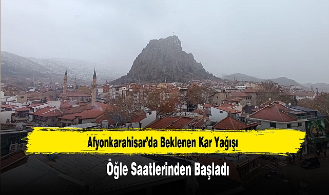 Afyonkarahisar’da Beklenen Kar Yağışı Başladı