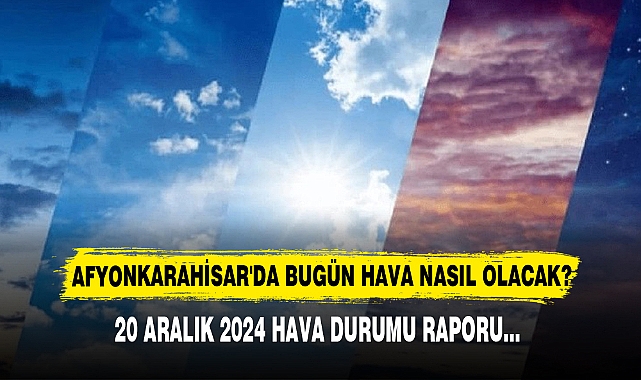 AFYONKARAHİSAR'DA BUGÜN HAVA NASIL OLACAK?