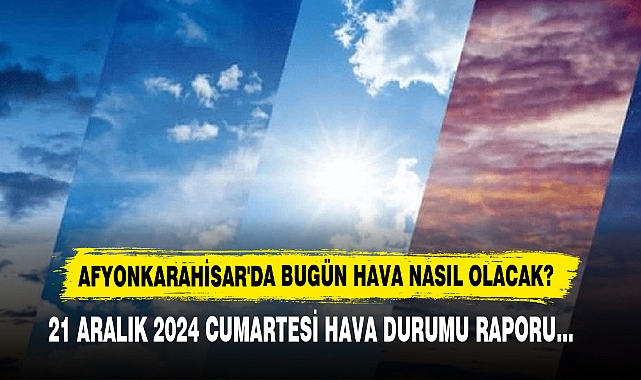 AFYONKARAHİSAR'DA BUGÜN HAVA NASIL OLACAK?