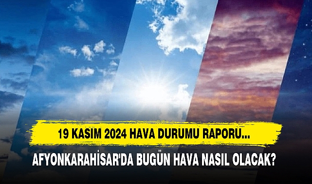 AFYONKARAHİSAR'DA BUGÜN HAVA NASIL OLACAK?