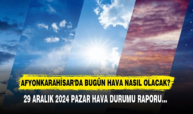 AFYONKARAHİSAR'DA BUGÜN HAVA NASIL OLACAK?