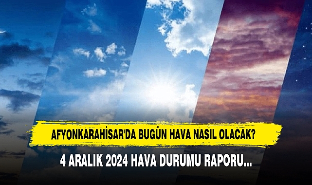 AFYONKARAHİSAR'DA BUGÜN HAVA NASIL OLACAK?