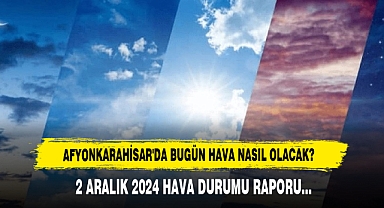 AFYONKARAHİSAR'DA BUGÜN HAVA NASIL OLACAK?