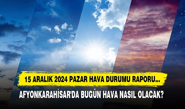 AFYONKARAHİSAR'DA BUGÜN HAVA NASIL OLACAK?
