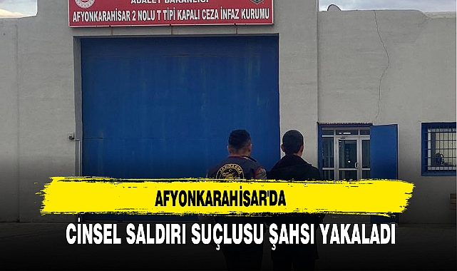 AFYONKARAHİSAR'DA CİNSEL SALDIRI SUÇLUSU ŞAHSI YAKALADI
