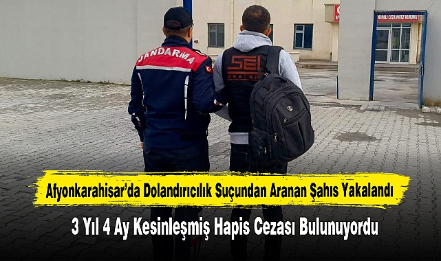 Afyonkarahisar’da Dolandırıcılık Suçundan Aranan Şahıs Yakalandı