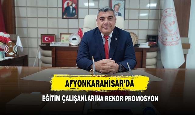 Afyonkarahisar'da Eğitim Çalışanlarına Rekor Promosyon