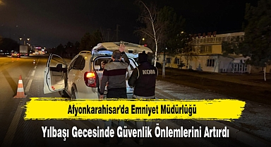 Afyonkarahisar'da Emniyet Müdürlüğü, Yılbaşı Gecesinde Güvenlik Önlemlerini Artırdı