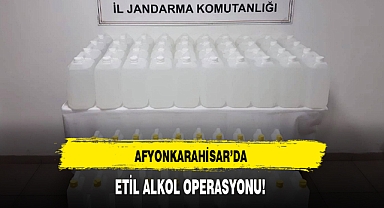 AFYONKARAHİSAR'DA ETİL ALKOL OPERASYONU!