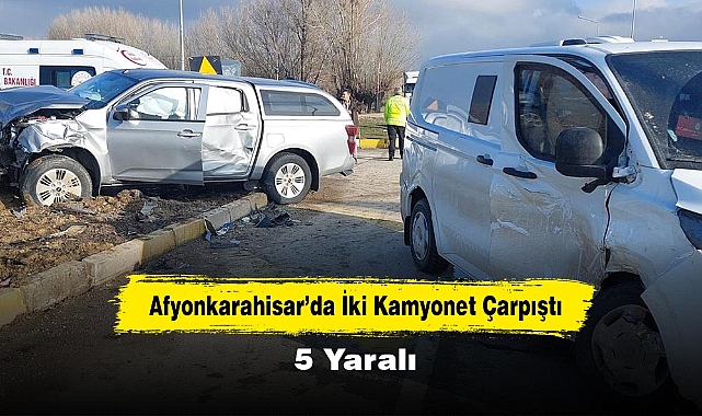 Afyonkarahisar'da İki Kamyonet Çarpıştı: 5 Yaralı