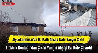 Afyonkarahisar'da İki Katlı Ahşap Evde Yangın Çıktı!