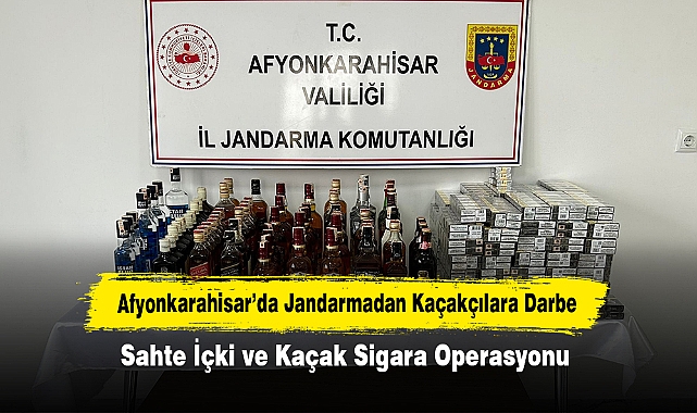 Afyonkarahisar’da Jandarmadan Kaçakçılara Darbe!  Sahte İçki ve Kaçak Sigara Operasyonu