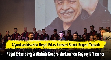 Afyonkarahisar’da Neşet Ertaş Konseri Büyük Beğeni Topladı
