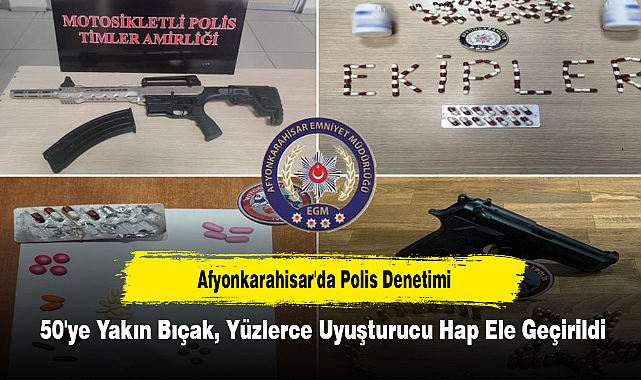 Afyonkarahisar'da Polis Denetimi: 50'ye Yakın Bıçak, Yüzlerce Uyuşturucu Hap Ele Geçirildi